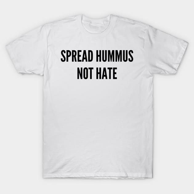 Spread Hummus Not Hate T-Shirt by stickersbyjori